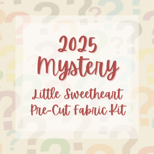 2025 Mystery PRE-CUT Fabric Kit - Little Sweetheart